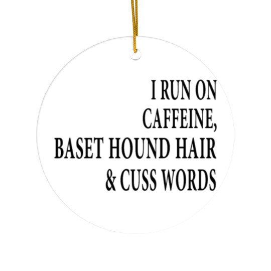 i run on caffeine baset hound hair and cuss words Ceramic Ornaments