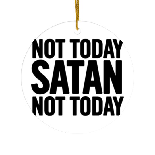 Not Today Satan Ceramic Ornaments
