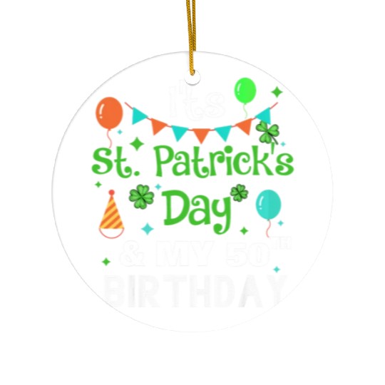 It's St Patricks Day And My 50th Birthday Ceramic Ornaments
