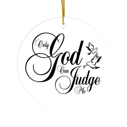 Only God Can Judge Me Ceramic Ornaments