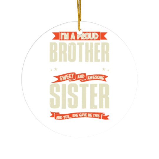 Im a Proud Brother of a Wonderful Sister Ceramic Ornaments