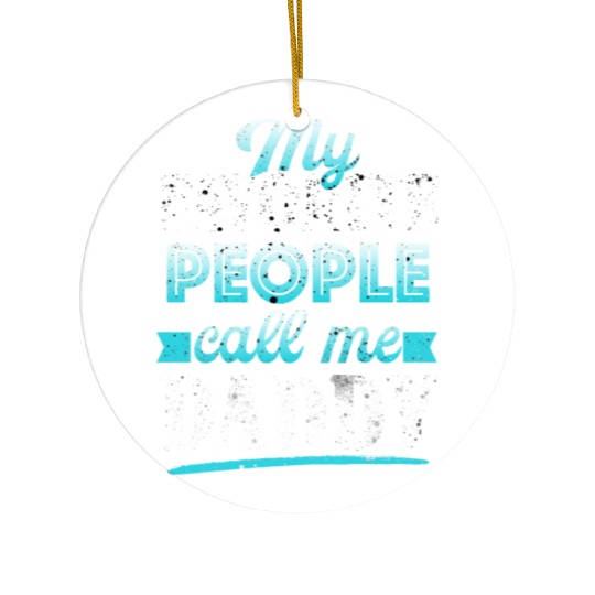 My Favorite People Call Me Daddy Ceramic Ornaments