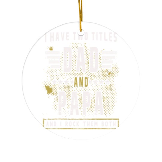 Father's Day I have two titles Dad and Papa Ceramic Ornaments