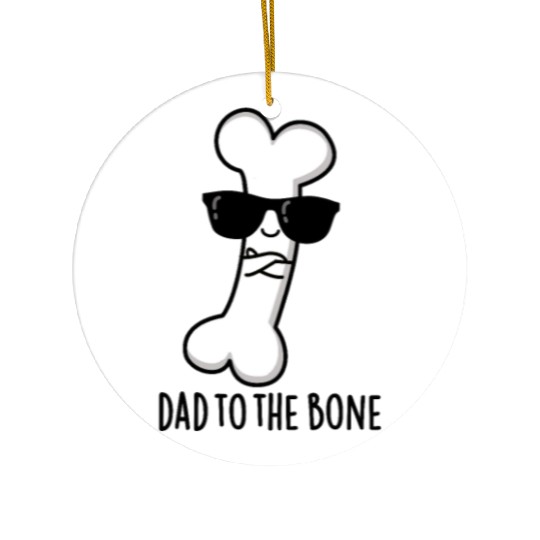 Dad To The Bone Cute Anatomy Pun Ceramic Ornaments