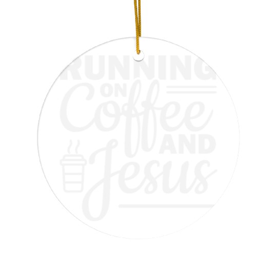 Running on coffee and jesus Ceramic Ornaments