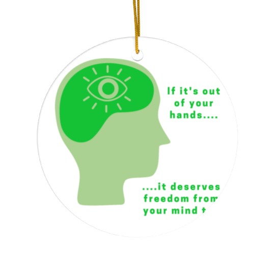 Out of your hands, deserves freedom from mind too Ceramic Ornaments