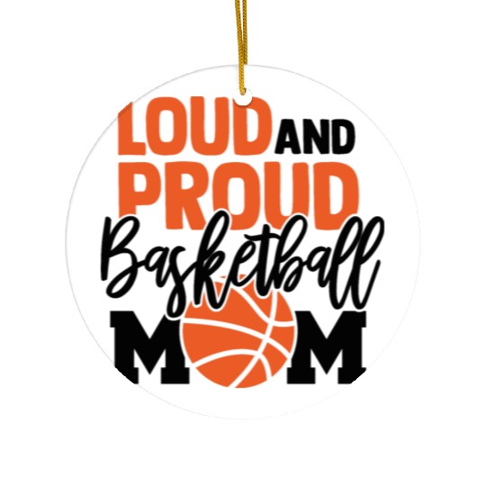 Loud And Proud Basketball Mom Ceramic Ornaments