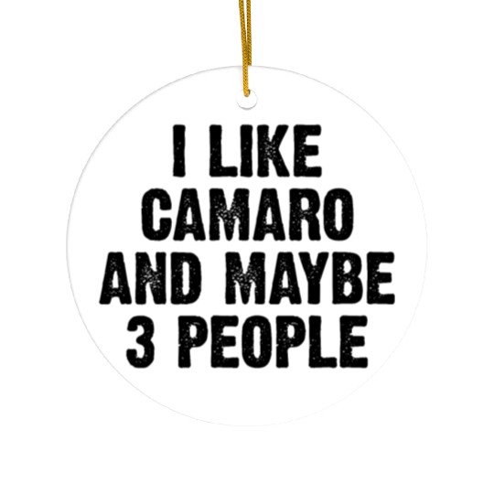 I LIKE CAMARO AND MAYBE 3 PEOPLE Ceramic Ornaments