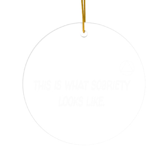 This Is What Sobriety Looks Like Alcoholics Anonym Ceramic Ornaments