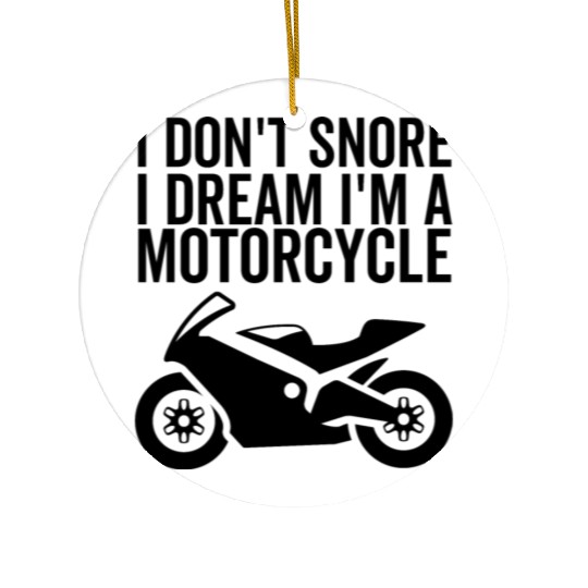 I Don't Snore I Dream I'm a Motorcycle Ceramic Ornaments
