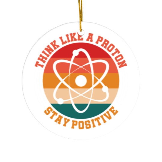 Think Like A Proton Stay Positive Science Chemist Ceramic Ornaments