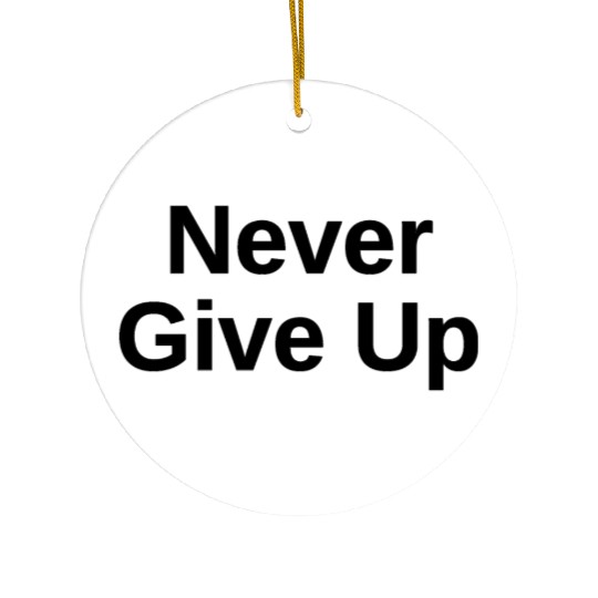never give up Ceramic Ornaments