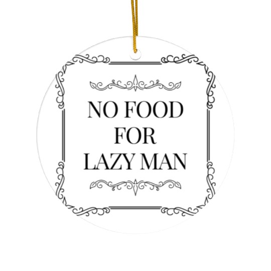No FOOD FOR LAZY MAN Ceramic Ornaments