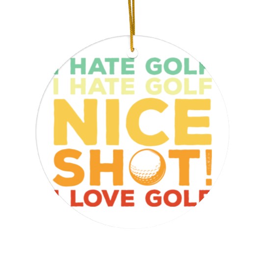 I Hate Golf Nice Shot I Love Golf Ceramic Ornaments