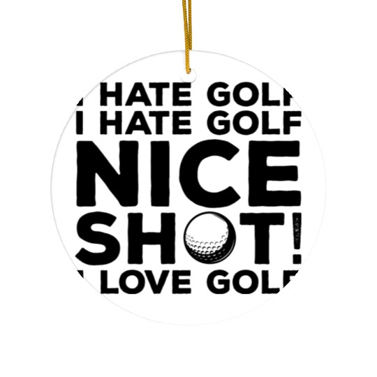I Hate Golf Nice Shot I Love Golf Ceramic Ornaments