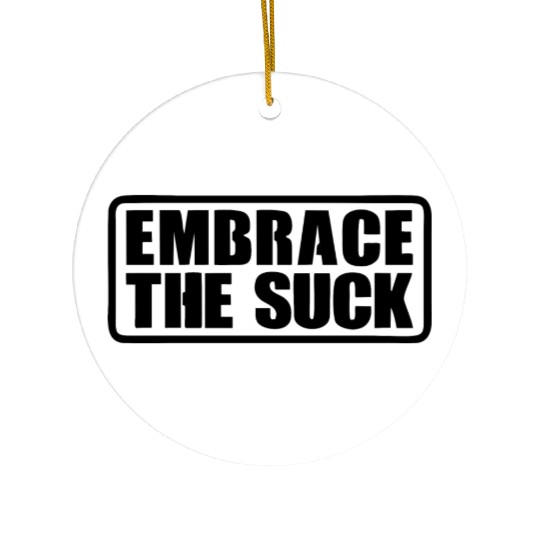 Embrace The Suck Ceramic Ornaments