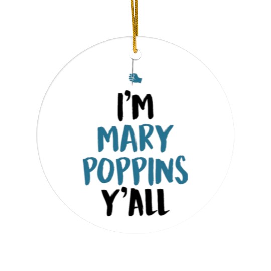 I am Mary Poppins Y all Ceramic Ornaments