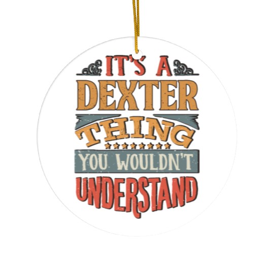 It's A Dexter Thing You Wouldnt Understand - Ceramic Ornaments