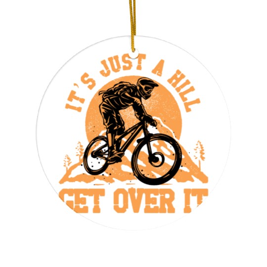 It's just a hill get over it Ceramic Ornaments