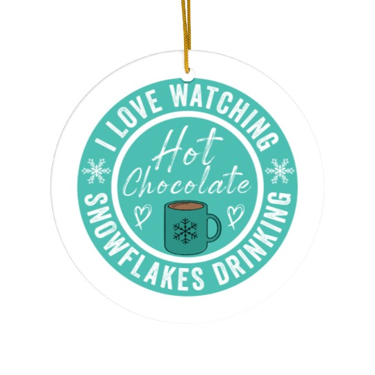 I Love Watching Snowflakes Drinking Hot Chocolate Ceramic Ornaments