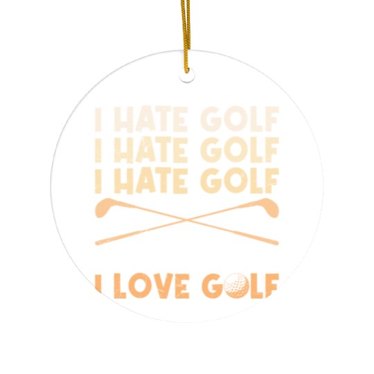 Funny golf saying I hate golf I love golf Ceramic Ornaments