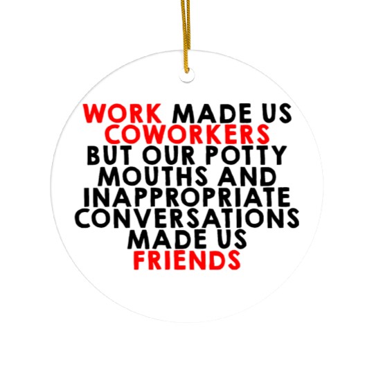 Our Inappropriate Conversations Made Us Friends 2 Ceramic Ornaments