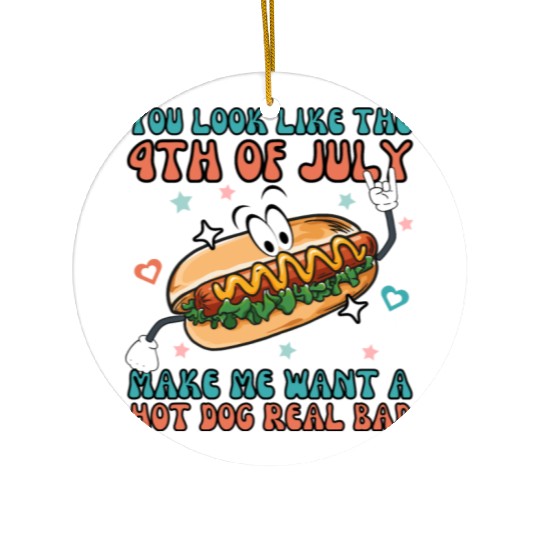 Makes Me Want A Hot Dog Real Bad, 4th July Ceramic Ornaments