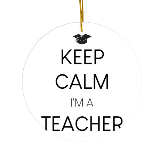 Keep calm I'm a Teacher Ceramic Ornaments