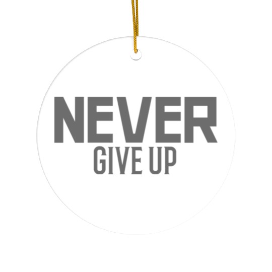NEVER GIVE UP TYPOGRAPHY Ceramic Ornaments