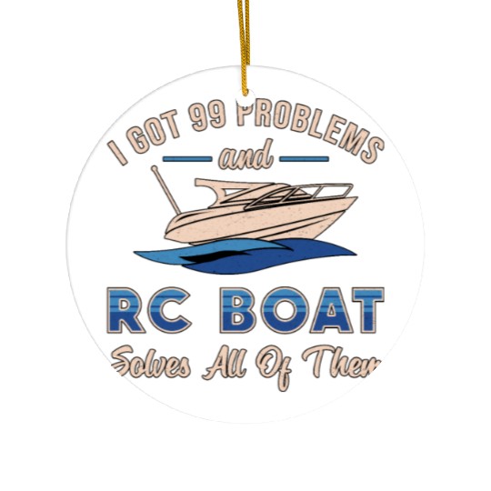 I Got 99 Problems And RC Boat Model Funny RC Boats Ceramic Ornaments