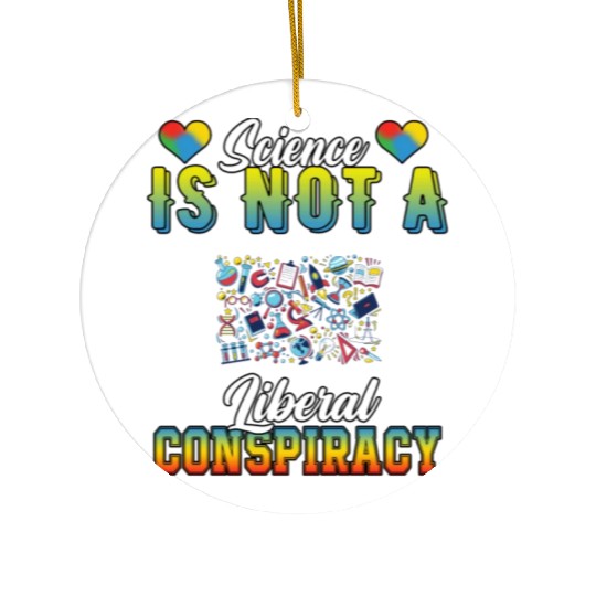 Science Is Not A Liberal Conspiracy Funny Quotes Ceramic Ornaments