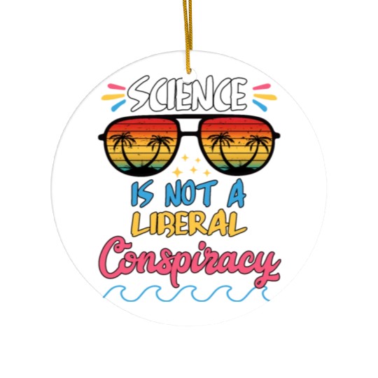 Science Is Not A Liberal Conspiracy Funny Quotes Ceramic Ornaments