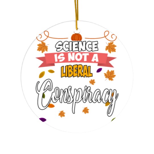 Science Is Not A Liberal Conspiracy Funny Quotes Ceramic Ornaments