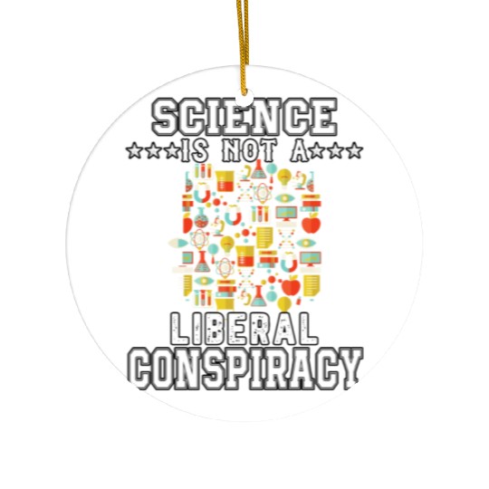 Science Is Not A Liberal Conspiracy Funny Quotes Ceramic Ornaments