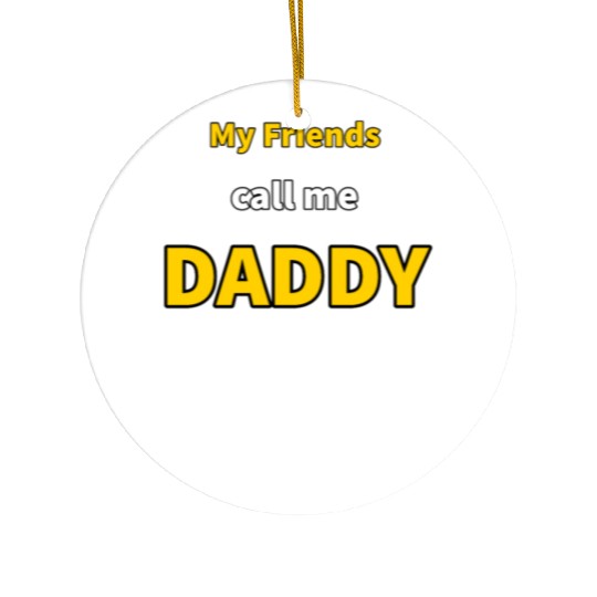 My Friends call me Daddy - Funny Quotes Ceramic Ornaments
