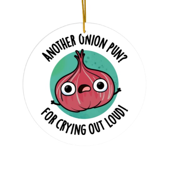 Another Onion PUn For Crying Out Loud Funny Veggie Ceramic Ornaments