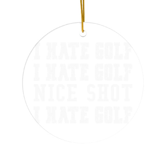 Mens Funny Golf Tees I Hate Golf But Nice Shot, Ceramic Ornaments