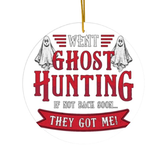 Went Ghost Hunting If Not Back Hunt Ghost Hunter Ceramic Ornaments