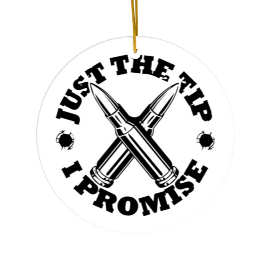 JUST THE TIP I PROMISE Ceramic Ornaments