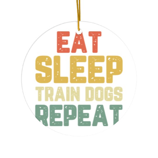 Eat Sleep Train Dogs Trainer Training Gift Vintage Ceramic Ornaments