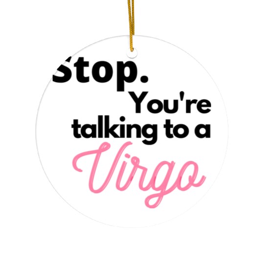 Stop. You're talking to a virgo Ceramic Ornaments