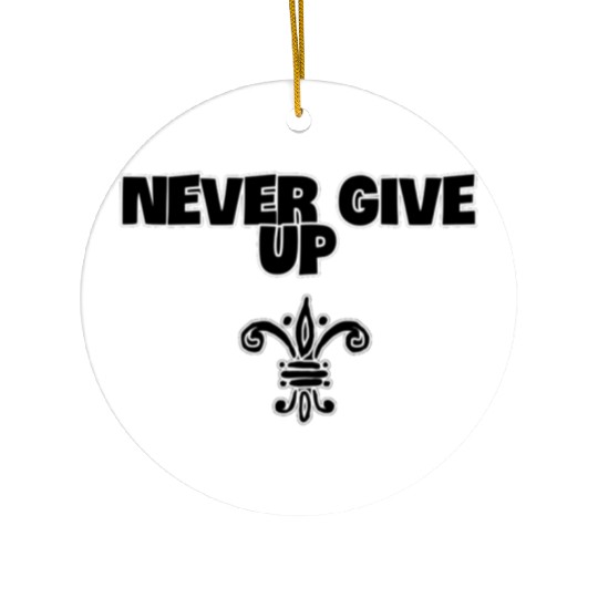 Never give up Ceramic Ornaments
