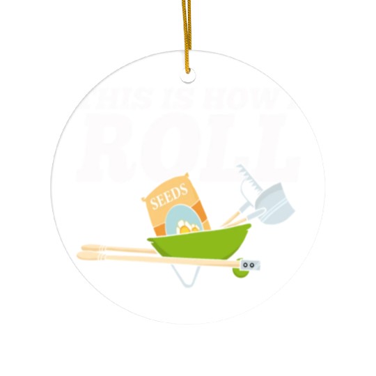 Gardening Gift Gardener Wheelbarrow How I Roll Ceramic Ornaments