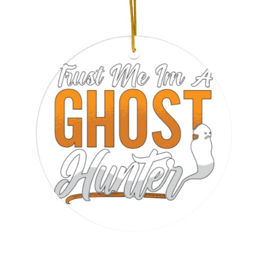 Ghost Hunting Trust Me Im A Ghost Hunter Hunt Ceramic Ornaments