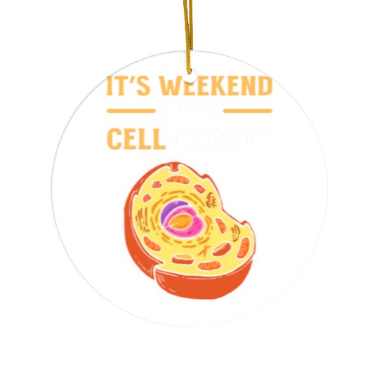 It's Weekend. Let's Cell-Lebrate Biology Science Ceramic Ornaments