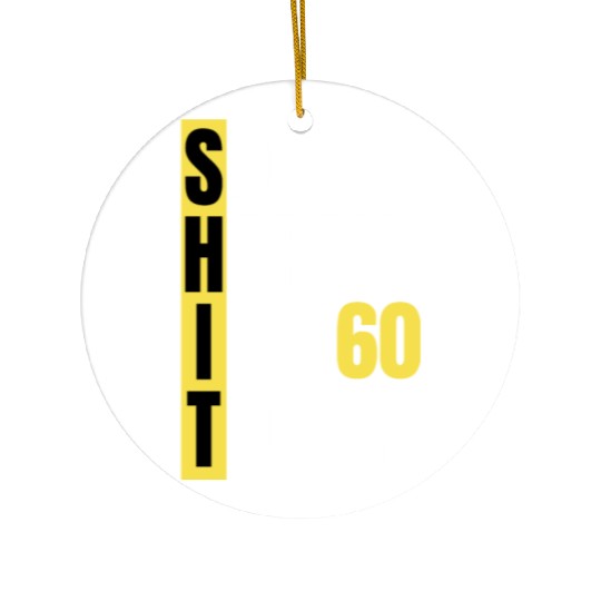 So Happy I'm 60 Today aka S.H.I.T Ceramic Ornaments