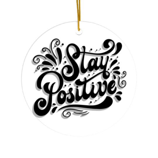 Stay Positive Ceramic Ornaments