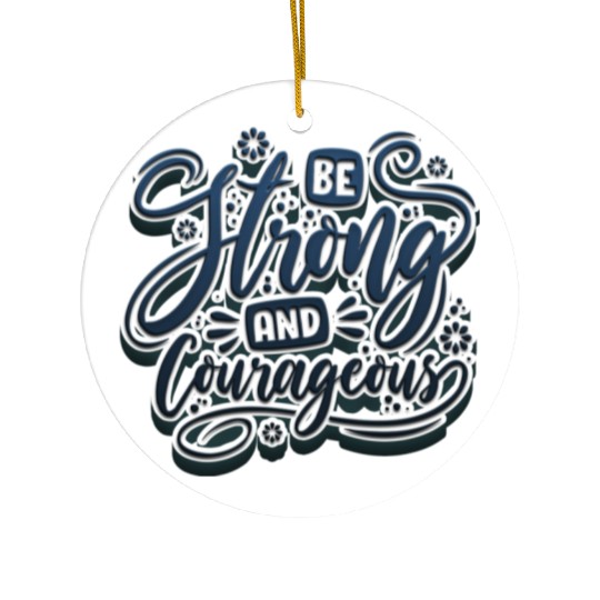 Be strong and courageous Ceramic Ornaments