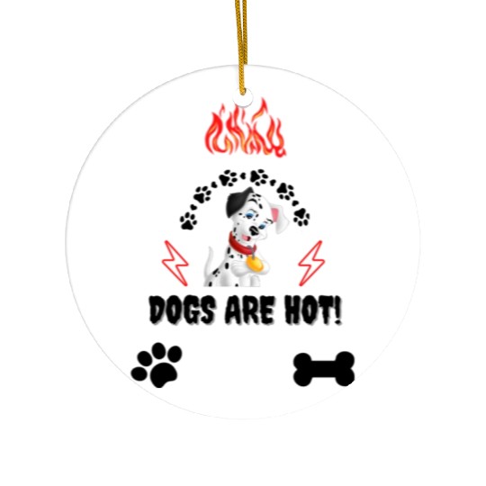 Cute dog lovers , dogs are hot ! Ceramic Ornaments