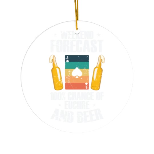 Weekend Forcast 100% Chance of Euchre and Beer Ceramic Ornaments